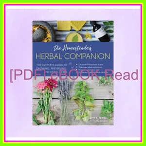 PDF The Homesteader's Herbal Companion The Ultimate Guide to Growing  Preserving  and Using Herbs EBOOK By Amy K. Fewell