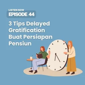 [44] 3 Tips Ampuh Delayed Gratification Buat Persiapan Pensiun