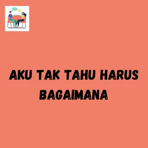 AKU TAK TAHU HARUS BAGAIMANA