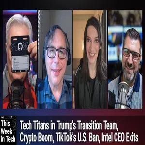 TWiT 1009: Andy Giveth & Bill Taketh Away - Trump's Tech Titans, Crypto Boom, TikTok's US Ban, Intel CEO Exits