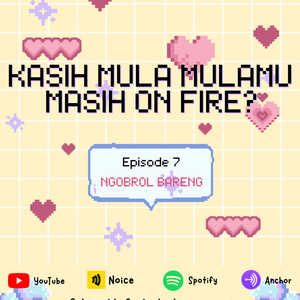 Kasih Mula Mulamu Masih On Fire? - Episode 7 / Podcast Youth