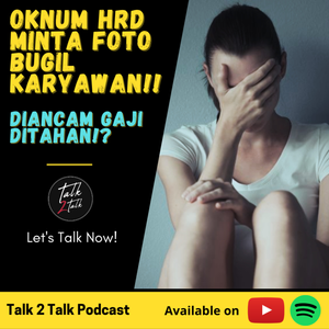 #Talk242 HRD Minta Foto Telanjang Karyawan Dengan Mengancam Gajinya Ditahan!?