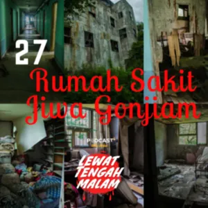 Episode 27 - RUMAH SAKIT JIWA GONJIAM