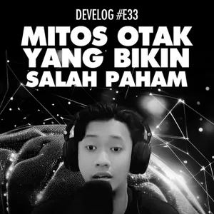 DEVELOG #E33 - Mitos Otak Yang Bikin Salah Paham