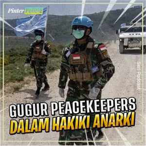 Gugur Peacekeepers dalam Hakiki Anarki
