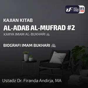 Syarah Kitab Al - Adab Al - Mufrad #2: Biografi Imam Bukhari - Ustadz Dr. Firanda Andirja M.A