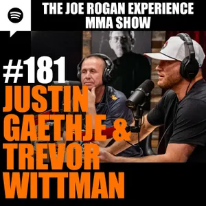 JRE MMA Show #181 with Justin Gaethje & Trevor Wittman