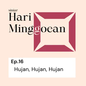 #16: Hujan, Hujan, Hujan