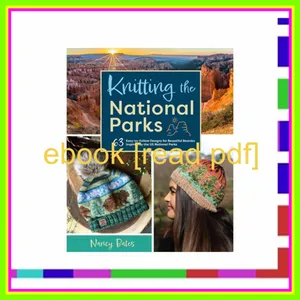 [Read] PDF Knitting the National Parks 63 Easy-to-Follow Designs for Beautiful Beanies Inspired by the US National Parks (Knitting Books and Patterns; Knitting Beanies) READ PDF EBOOK By Nancy Bates