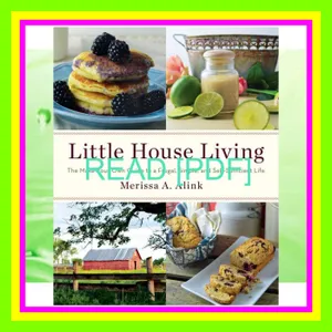 DOWNLOAD [PDF] EPUB Little House Living The Make-Your-Own Guide to a Frugal  Simple  and Self-Sufficient Life EBOOK pdf By Merissa A. Alink