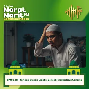 EPS.345 - Kenapa Puasa Tidak Otomatis Bikin Kita Tenang