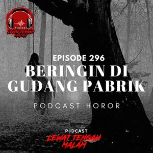 Episode 296 BERINGIN DI GUDANG PABRIK