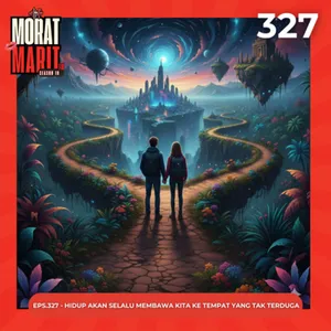 EPS.327 - HIDUP AKAN SELALU MEMBAWA KITA KE TEMPAT YANG TAK TERDUGA