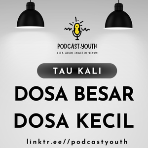 Tau Kali Dosa Besar Dosa Kecil? - Episode 8 / Podcast Youth