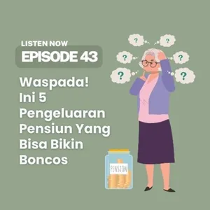 [43] Waspada! Ini 5 Pengeluaran Pensiun Yang Bisa Bikin Boncos