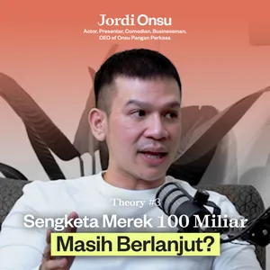 Pebisnis Wajib Belajar Dari Sengketa Merek 100 Miliar with Jordi Onsu | Theory #3
