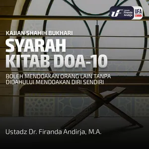 Shahih Bukhari - Kitab Doa #10: Boleh Mendoakan Orang Lain - Ustadz Dr. Firanda Andirja M.A