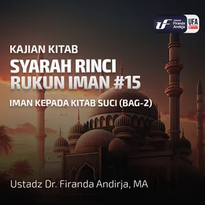 Syarah Rinci Rukun Iman #15: Iman Kepada Kitab Suci (Bag-2) - Ustadz Dr Firanda Andirja MA