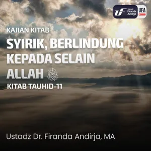 Syirik, Berlindung Kepada Selain Allah - Ustadz Dr. Firanda Andirja M.A.