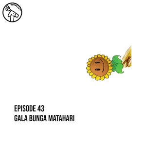 #43: Gala Bunga Matahari