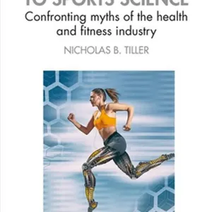Download(PDF) The Skeptic's Guide to Sports Science: Confronting Myths of the Health and Fitness Industry #download