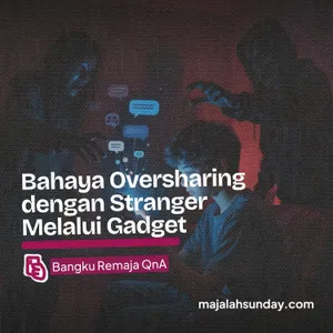 Bangku Remaja || Bahaya Oversharing dengan Stranger Melalui Gadget