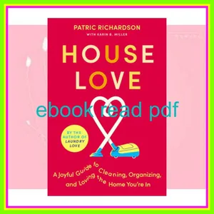 [READ EBOOK] House Love A Joyful Guide to Cleaning  Organizing  and Loving the Home You're In READ PDF EBOOK By Patric Richardson