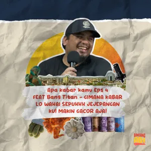 Apa Kabar kamu Eps 4 Feat Bang Titan - GIMANA KABAR LO WAHAI SEPUHHH JEJEPANGAN KU! MAKIN GACOR AJA!
