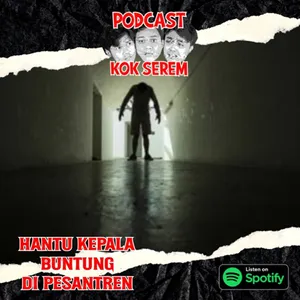 Eps 146. Kok Serem?: "Hantu Kepala Buntung Di Pesantren"