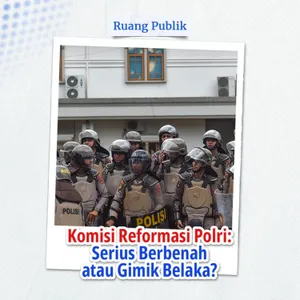Komisi Reformasi Polri: Serius Berbenah atau Gimik Belaka?