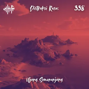 EPS.338 - DISTRAKSI RASA: Ujung Semenanjung...