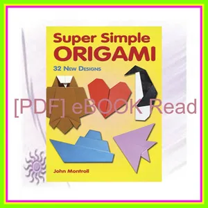 [Read & Download] [PDF] Super Simple Origami 32 New Designs (Dover Origami Papercraft) PDF By John Montroll