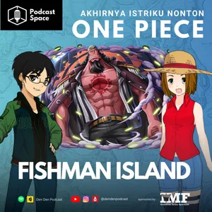 Belajar Mengakhiri Rasisme Dari One Piece | Akhirnya Istriku Bahas One Piece Lagi - Fishman Island