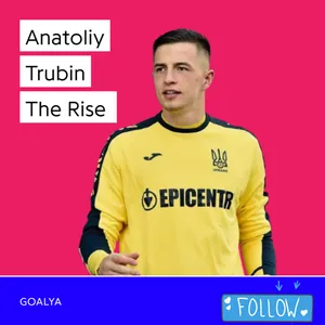 Anatoliy Trubin The Rise | The Blue and Yellow 