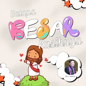 Betapa Besar Kasihnya | Pdt. Wahyu Pramudya "Wepe"