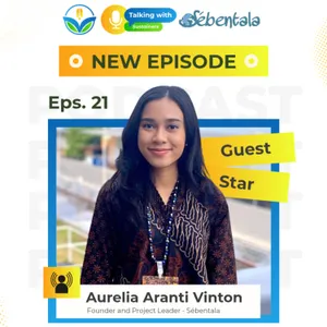 Eps. 21 - Komunitas sebagai Ruang Tumbuh: Cerita di Balik Sebentala dan Anak Muda dalam Isu Lingkungan