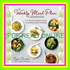 PDF READ FREE The Weekly Meal Plan Cookbook A 3-Month Kickstart Guide to Healthy Home Cooking EBOOK pdf By Kylie Perotti