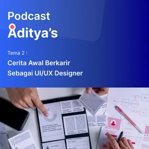 Podcast Tema 2 - Cerita Awal Berkarir Sebagai UI/UX Designer