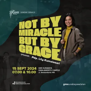  “NOT BY MIRACLE BUT BY GRACE” | Pdp. Lily Kumalasari 