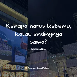 Kenapa harus ketemu, kalau endingnya sama?