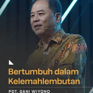 “BERTUMBUH DALAM KELEMAHLEMBUTAN” | Pdt. Gani Wiyono