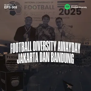 Season 02, Episode 005: Football Diversity Awayday Jakarta dan Bandung