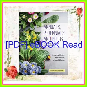 Read PDF Annuals  Perennials  and Bulbs 377 Flower Varieties for a Vibrant Garden (Creative Homeowner) 600 Photos and Over 40 Step-by-Step Sequences to Help Design  Improve  &amp; Maintain Your Landscape [PDF EPuB AudioBook Ebook] By Creative Homeowner