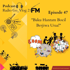 Eps 47: "Baku Hantam Bocil Berjiwa Uraa!!!"