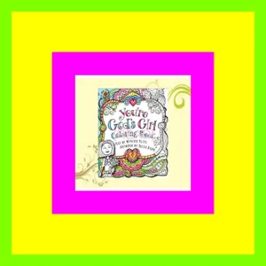 Read Ebook PDF You're God's Girl! Coloring Book (God's Girl Coloring Books for Tweens) READ PDF EBOOK By Wynter Pitts