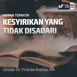 Kesyirikan Yang Tidak Disadari - Ustadz Dr. Firanda Andirja M.A