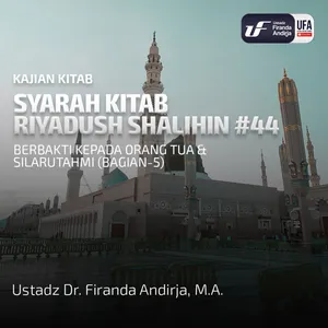 Riyadush Shalihin #44: Berbakti Kpd Kedua Orang Tua & Silaturahim - 5 - Ust Dr. Firanda Andirja