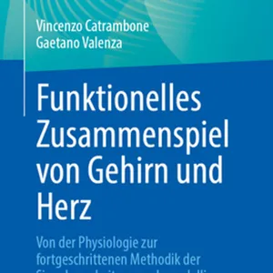 herunterladen Funktionelles Zusammenspiel von Gehirn und Herz: Von der Physiologie zur fortgeschrittenen Methodik der Signalverarbeitung und -modellierung (German Edition) #download