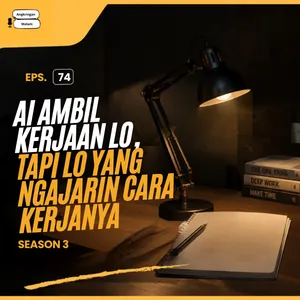 AI Ambil Kerjaan Lo, Tapi Lo yang Ngajarin Cara Kerjanya #74