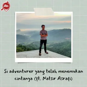 Si adventurer yang telah menemukan cintanya (ft. Natsir Asrafi)